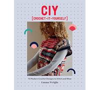 CIY: Crochet-It-Yourself: 15 Modern Crochet Designs to Stitch and Wear