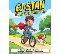 CJ Stan: The Brave-Hearted Hero: A Coloring Book Adventure in Courage, Kindness & Confidence (CJ Stan: Everyday Superhero)