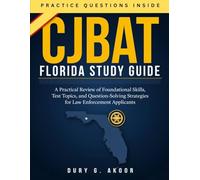 CJBAT Florida Study Guide: A Practical Review of Foundational Skills, Test Topics, and Question-Solving Strategies for Law Enforcement Applicants