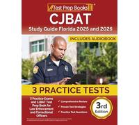CJBAT Study Guide Florida: Practice Exams and CJBAT Test Prep Book for Law Enforcement and Correctional Officers: [3rd Edition]: 3 Practice Exams and ... and Correctional Officers [3rd Edition]