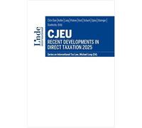 CJEU - Recent Developments in Direct Taxation 2025: Series on International Tax Law, Volume 152