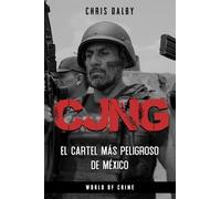 CJNG: El cartel más peligroso de México