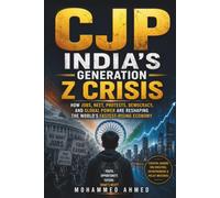 CJP India's Generation Z Crisis: How Jobs, NEET, Protests, Democracy, and Global Power Are Reshaping the World's Fastest-Rising Economy: 77 (Global Crisis Investing Series)
