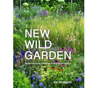 CKB Ltd Ian Hodgson New Wild Garden: Natural-Style Planting And Practicalities
