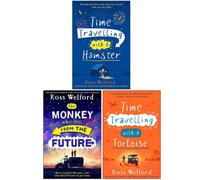 CKB Ltd Ross Welford Collection 3 Books Set (Time Travelling With A Hamster, The Monkey Who Fell From The Future & Time Travelling With A