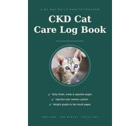 CKD Cat Care Log Book: 90-Day Daily Tracker for Cats with Chronic Kidney Disease - Subcutaneous Fluids, Injection Site Rotation, Medication, Appetite, Weight & Lab Results Journal for Cat Owners