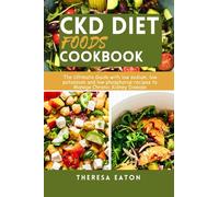 CKD DIET FOODS COOKBOOK: The Ultimate Guide With Low Sodium, Low Potassium And Low Phosphorus Recipes To Manage Chronic Kidney Disease