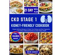 CKD Stage 1 Kidney-Friendly Cookbook: Simple, Delicious Recipes to Protect Your Kidneys and Slow Progression - Low Sodium, Balanced Nutrition for Early Kidney Health