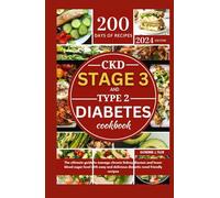 CKD STAGE 3 AND TYPE 2 DIABETES COOKBOOK: The Ultimate Guide To Manage Chronic Kidney Disease And Lower Blood Sugar Level With Easy And Delicious Diabetic Renal Friendly Recipes