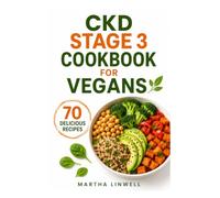 Ckd Stage 3 Cookbook for Vegans: Simple Recipes for Everyday Wellness