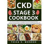 CKD Stage 3 Cookbook: The Ultimate Guideline for managing Chronic Kidney Disease through Delicious and Easy-to-follow Low Sodium, Potassium, and Phosphorus Diet