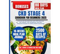 CKD Stage 4 Cookbook For Beginners 2025: A Proven 80-Day Meal Plan with 2500 Delicious Low-Sodium, Low-Phosphorus, and Low-Potassium Recipes for ... Annie S Hamilton Nutrition & Wellness Series)