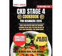 Ckd Stage 4 Cookbook For Beginners 2026: Simple and Effective Renal Diet Resource Featuring 30-Day Meal Plan and 360 Days of Tasty Low-Phosphorus, ... AND GUIDE NUTRITION COOKBOOK TASTY SERIES)
