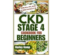 CKD Stage 4 Cookbook for Beginners: Delicious, Renal-friendly Low-sodium Recipes to Manage Chronic Kidney Disease