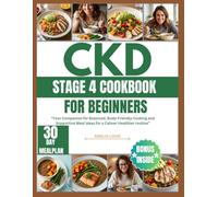 CKD STAGE 4 COOKBOOK FOR Beginners: Your Companion for Balanced, Body-Friendly Cooking and Supportive Meal Ideas for a Calmer Healthier routine