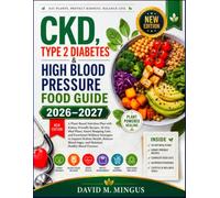 CKD, TYPE 2 DIABETES & HIGH BLOOD PRESSURE FOOD GUIDE 2026-2027: A Plant-Based Nutrition Plan with Kidney-Friendly Recipes, 30-Day Meal Plans, Smart Shopping Lists, and Functional Wellness Strategies