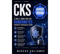 CKS: A Drill Book for the Kubernetes Security Specialist Exam (The Drill Book Series)