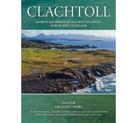 Clachtoll : An Iron Age Broch Settlement in Assynt, North-west Scotland