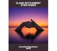 Claim Settlement Strategies: Essential Negotiation Skills