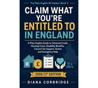 Claim what you're entitled to in England: A comprehensive plain-English guide to Universal Credit, housing costs, disability benefits, Council Tax ... emergency help (The Plain English UK Guides)