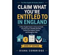 Claim what you're entitled to in England: A comprehensive plain-English guide to Universal Credit, housing costs, disability benefits, Council Tax ... emergency help (The Plain English UK Guides)