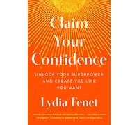 Claim Your Confidence: Unlock Your Superpower and Create the Life You Want
