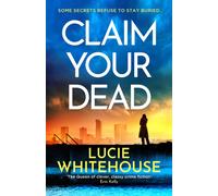 Claim Your Dead : A nail-biting and unputdownable new crime thriller