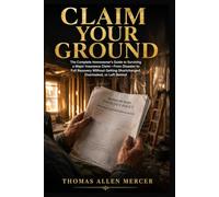 Claim Your Ground: The Complete Homeowner's Guide to Surviving a Major Insurance Claim-From Disaster to Full Recovery Without Getting Shortchanged, Overlooked, or Left Behind