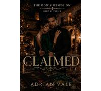 Claimed: A Dark Mafia Romance with an Obsessive Possessive Don, Powerful Married Couple, Criminal Empire Betrayal, Morally Grey Protector, Art-World ... Dangerous Loyalty and High-Heat Devotion: 4