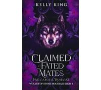 Claimed: A Fated Mates Paranormal Romance - Wolves of Stone Mountain Book 3 (Wolves of Stone Mountain - Fated Mates Paranormal Romance)