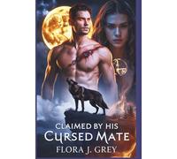 Claimed by His Cursed Mate: An Enemies-to-Lovers Werewolf Romance with a Cursed Alpha, Rejected Mate