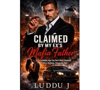 Claimed by My Ex’s Mafia Father: A Forbidden Age Gap Dark Mafia Romance with a Ruthless, Possessive Don