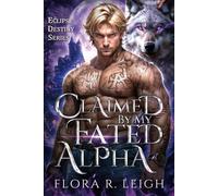 Claimed By My Fated Alpha: Rejected Mate Forced Love Redemption Werewolf Romance (Secret Legacy Series)
