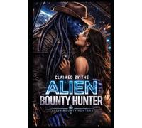 Claimed By The Alien Bounty Hunter: A Dark Captivating Alien Romance (ALIEN BOUNTY HUNTER CHRONICLES)