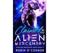 Claimed by the Alien Mercenary: A Steamy Alien Sci-fi Romance: 8 (Monster Mercenary Mates)