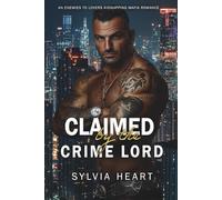 Claimed by the Crime Lord: An Enemies to Lovers Kidnapping Mafia Romance: 6 (Claimed Series)