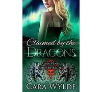 Claimed by the Dragons: A Dragon-Shifter Romance: Volume 3 (Alma Venus Shifter-Brides)