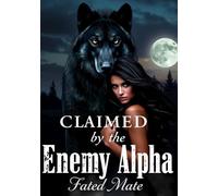 Claimed by the Enemy Alpha: Fated Mates: 2 (The Ashen Moon Saga)