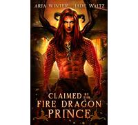 Claimed by the Fire Dragon Prince: Dragon Shifter Romance: 1 (Elemental Dragon Warriors)