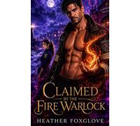 Claimed by the Fire Warlock: A Forbidden Attraction Paranormal Romance (Mated by Fate)