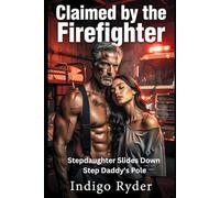 Claimed by the Firefighter (Stepdad/Stepdaughter Taboo, Mature Love Story, Alpha Male Romance): Stepdaughter Slides Down Step Daddy's Pole (Stepdad Dark Romance)