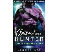 Claimed by the Hunter: A Post-Apocalyptic Alien Romance (Xarc'n Warriors)