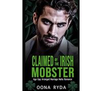 Claimed by the Irish Mobster: St. Patrick's Day Arranged Marriage Mafia Romance (Claddagh Clans: O’Rourkes)