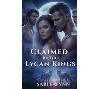 Claimed By The Lycan Kings: A Dark Why-Choose Lycan Romance (Heirs Of The Wolf Moon)