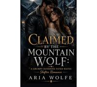 CLAIMED BY THE MOUNTAIN WOLF: A Grumpy Sunshine Fated Mates Shifter Romance