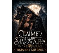 Claimed by the shadow Alpha: A Wolf Shifter Romance of Fated Mates, Forbidden Magic & an Obsessive Alpha
