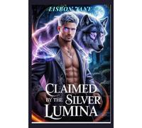 Claimed by the Silver Lumina: A Billionaire Alpha Protector Paranormal Wolf Shifter Romance