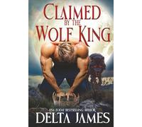 Claimed by the Wolf King: A dark paranormal omegaverse romance