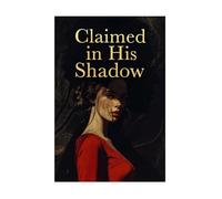 Claimed in His Shadow A Dark Billionaire Romance