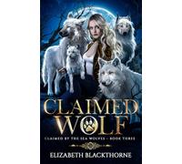 Claimed Wolf: A Paranormal Why Choose Romance (Claimed by the Sea Wolves Series Book 3)